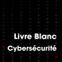 Cybersécurité livre blanc